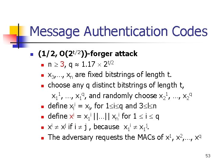 Message Authentication Codes n (1/2, O(2 t/2))-forger attack t/2 n n 3, q 1. Message Authentication Codes n (1/2, O(2 t/2))-forger attack t/2 n n 3, q 1.