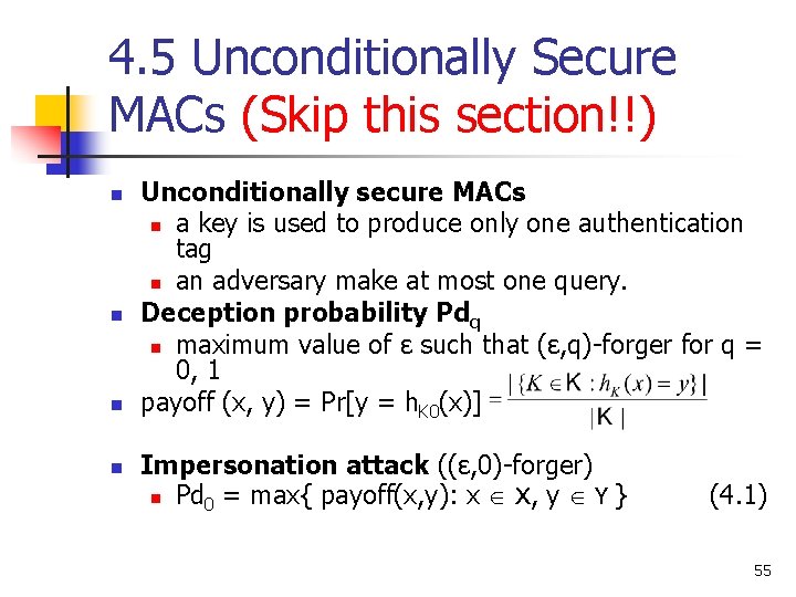 4. 5 Unconditionally Secure MACs (Skip this section!!) n n Unconditionally secure MACs n 4. 5 Unconditionally Secure MACs (Skip this section!!) n n Unconditionally secure MACs n