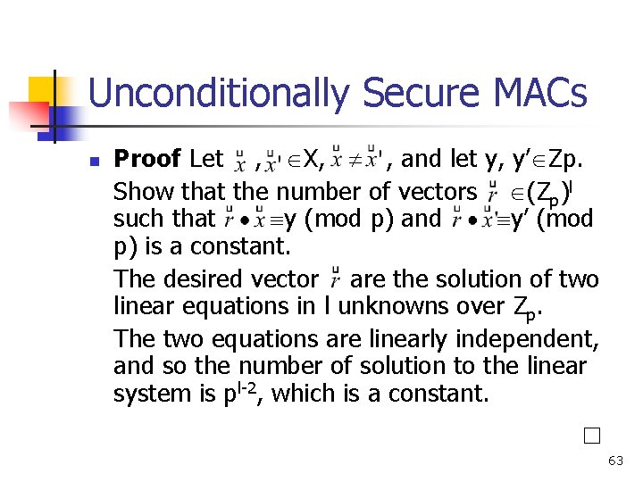Unconditionally Secure MACs n Proof Let , X, , and let y, y’ Zp. Unconditionally Secure MACs n Proof Let , X, , and let y, y’ Zp.