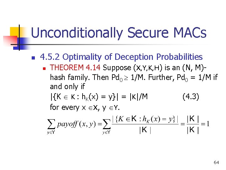 Unconditionally Secure MACs n 4. 5. 2 Optimality of Deception Probabilities n THEOREM 4. Unconditionally Secure MACs n 4. 5. 2 Optimality of Deception Probabilities n THEOREM 4.