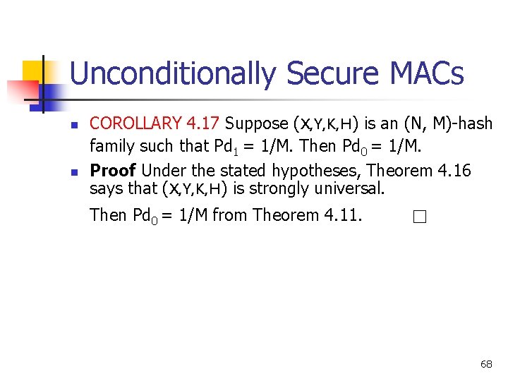 Unconditionally Secure MACs n n COROLLARY 4. 17 Suppose (X, Y, K, H) is Unconditionally Secure MACs n n COROLLARY 4. 17 Suppose (X, Y, K, H) is
