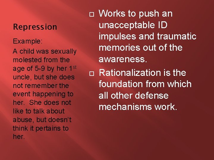  Repression Example: A child was sexually molested from the age of 5 -9