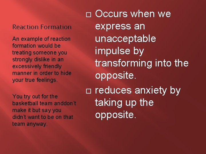  Reaction Formation An example of reaction formation would be treating someone you strongly