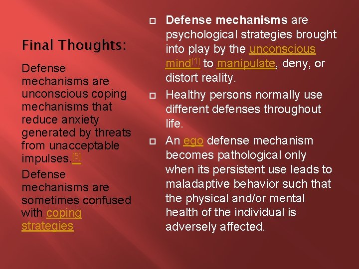  Final Thoughts: Defense mechanisms are unconscious coping mechanisms that reduce anxiety generated by