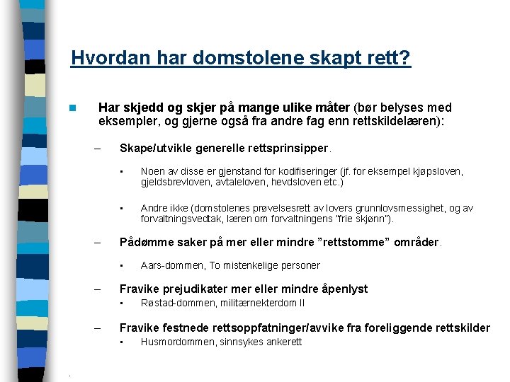 Hvordan har domstolene skapt rett? n Har skjedd og skjer på mange ulike måter