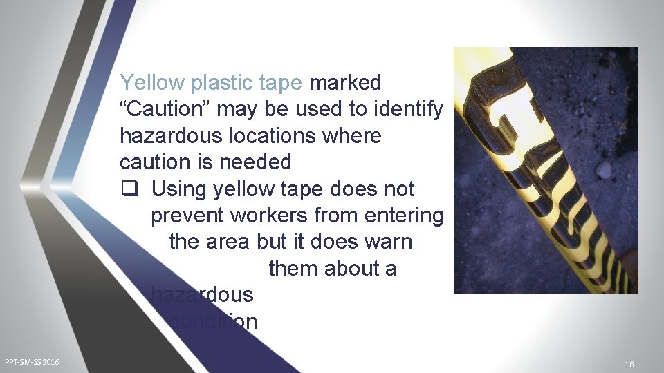 Yellow plastic tape marked “Caution” may be used to identify hazardous locations where caution Yellow plastic tape marked “Caution” may be used to identify hazardous locations where caution