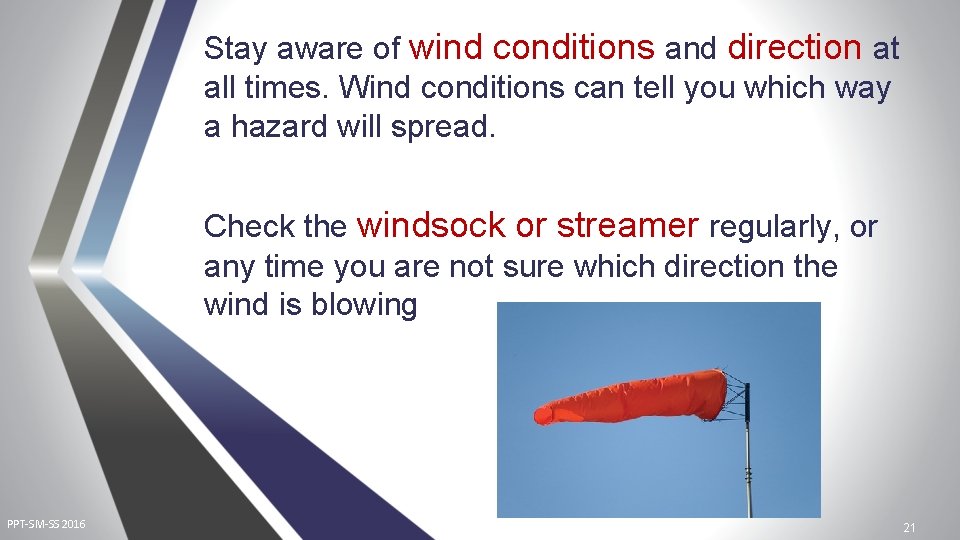 Stay aware of wind conditions and direction at all times. Wind conditions can tell Stay aware of wind conditions and direction at all times. Wind conditions can tell