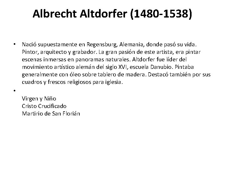 Albrecht Altdorfer (1480 -1538) • Nació supuestamente en Regensburg, Alemania, donde pasó su vida.