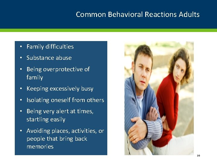 Common Behavioral Reactions Adults • Family difficulties • Substance abuse • Being overprotective of