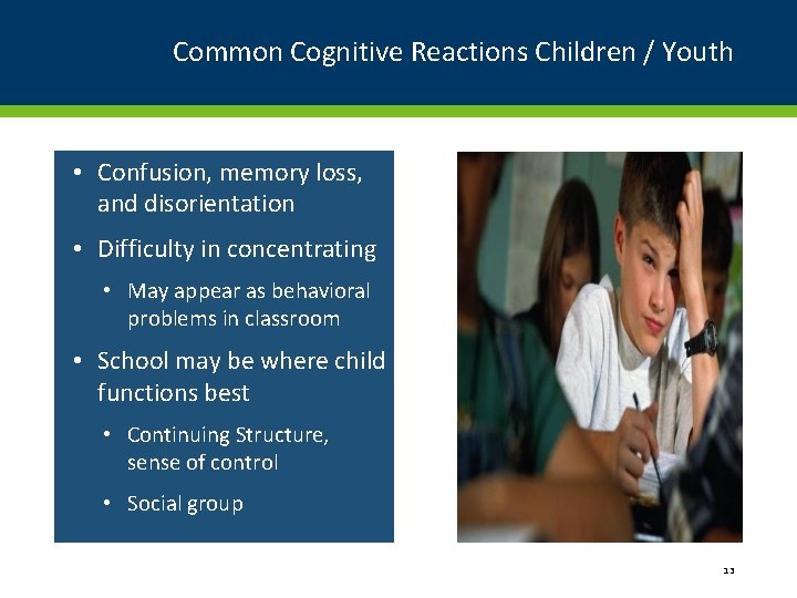 Common Cognitive Reactions Children / Youth • Confusion, memory loss, and disorientation • Difficulty