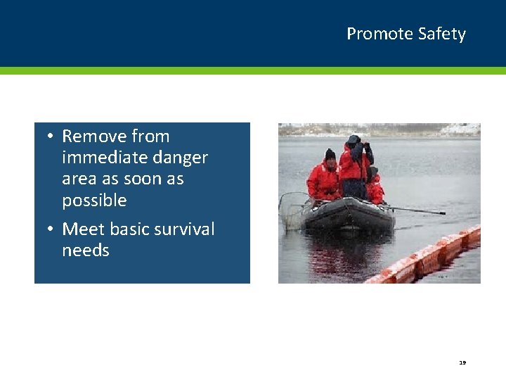 Promote Safety • Remove from immediate danger area as soon as possible • Meet