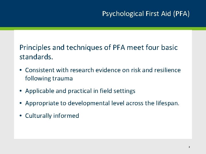 Psychological First Aid (PFA) Principles and techniques of PFA meet four basic standards. •