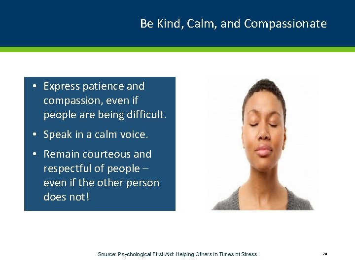 Be Kind, Calm, and Compassionate • Express patience and compassion, even if people are