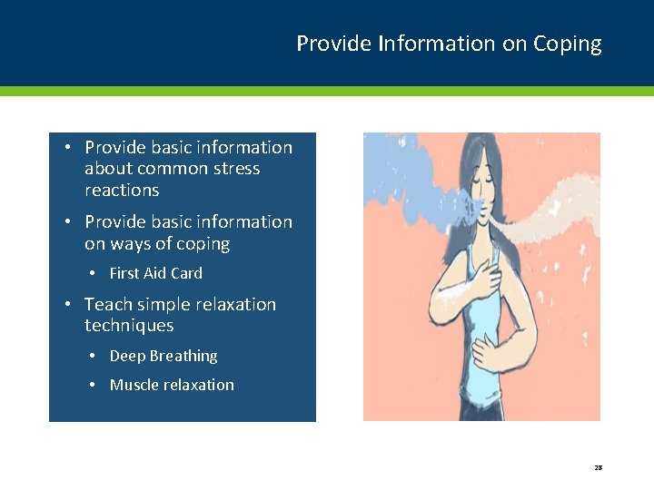 Provide Information on Coping • Provide basic information about common stress reactions • Provide