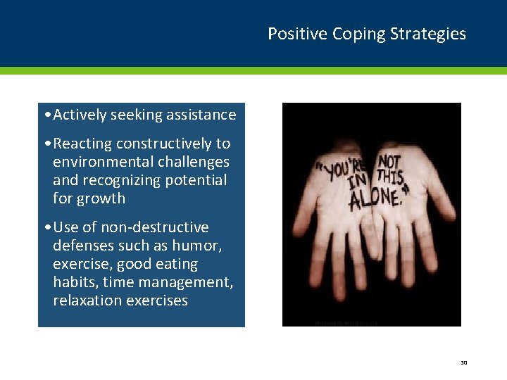 Positive Coping Strategies • Actively seeking assistance • Reacting constructively to environmental challenges and