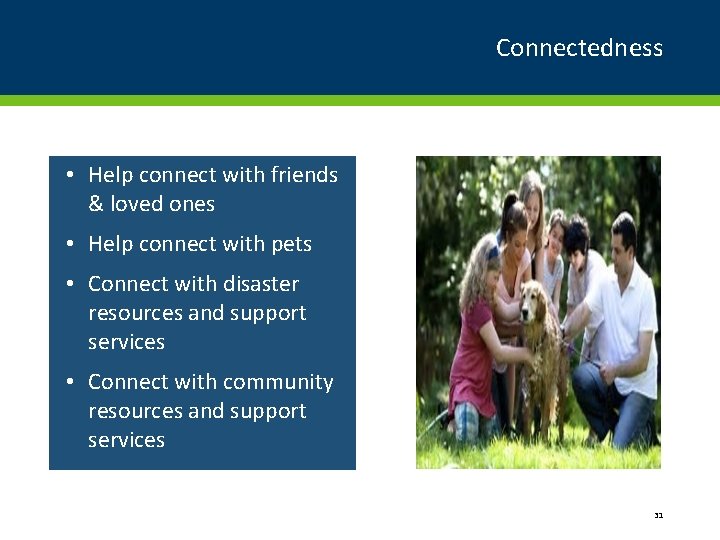 Connectedness • Help connect with friends & loved ones • Help connect with pets