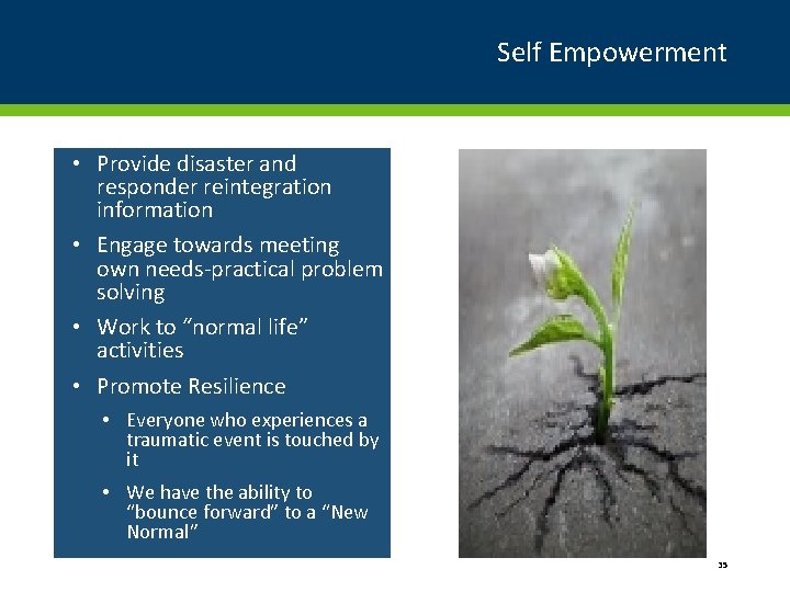 Self Empowerment • Provide disaster and responder reintegration information • Engage towards meeting own