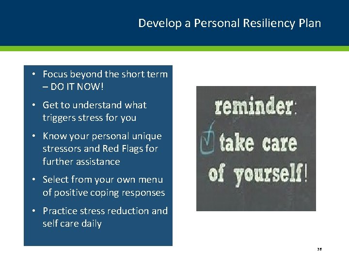 Develop a Personal Resiliency Plan • Focus beyond the short term – DO IT