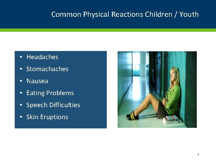 Common Physical Reactions Children / Youth • Headaches • Stomachaches • Nausea • Eating