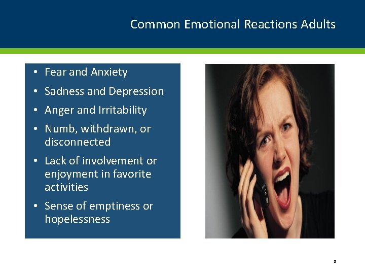 Common Emotional Reactions Adults • Fear and Anxiety • Sadness and Depression • Anger