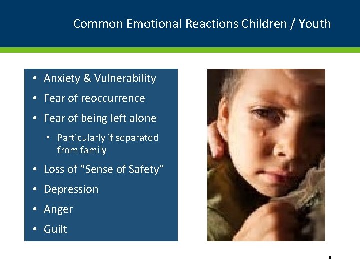 Common Emotional Reactions Children / Youth • Anxiety & Vulnerability • Fear of reoccurrence