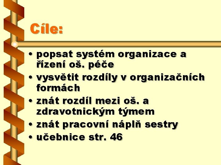 Cíle: • popsat systém organizace a řízení oš. péče • vysvětit rozdíly v organizačních