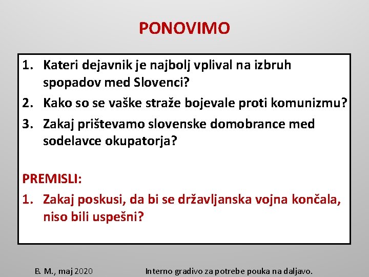 PONOVIMO 1. Kateri dejavnik je najbolj vplival na izbruh spopadov med Slovenci? 2. Kako