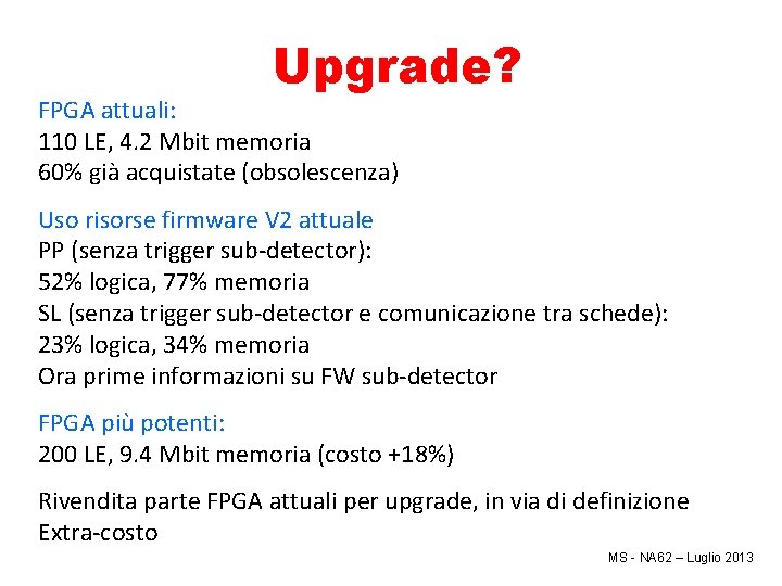 Upgrade? FPGA attuali: 110 LE, 4. 2 Mbit memoria 60% già acquistate (obsolescenza) Uso