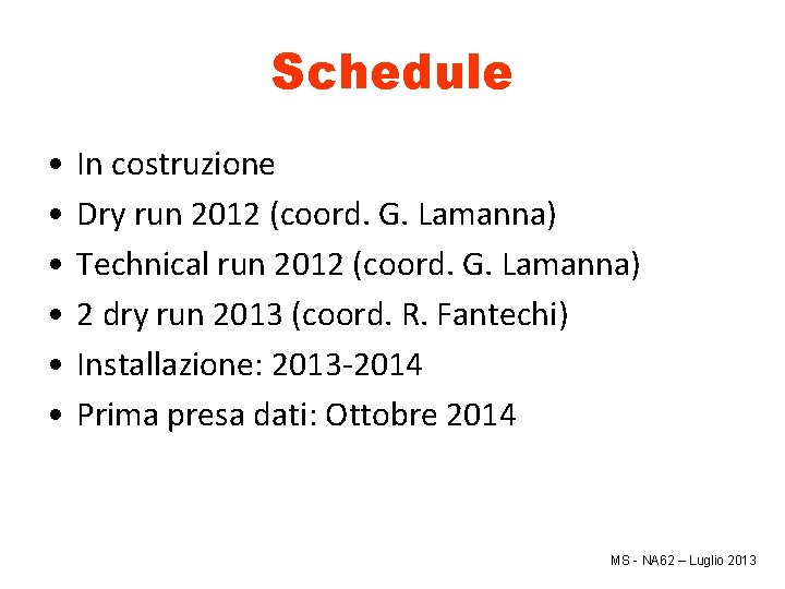 Schedule • • • In costruzione Dry run 2012 (coord. G. Lamanna) Technical run