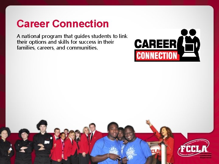 Career Connection A national program that guides students to link their options and skills