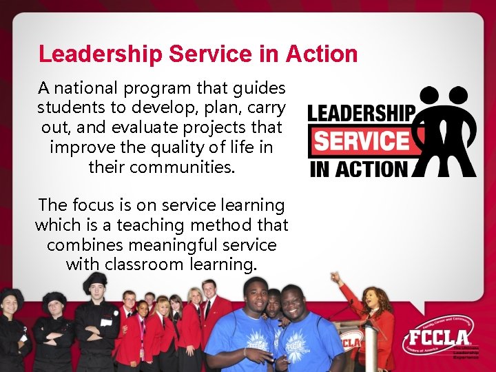 Leadership Service in Action A national program that guides students to develop, plan, carry