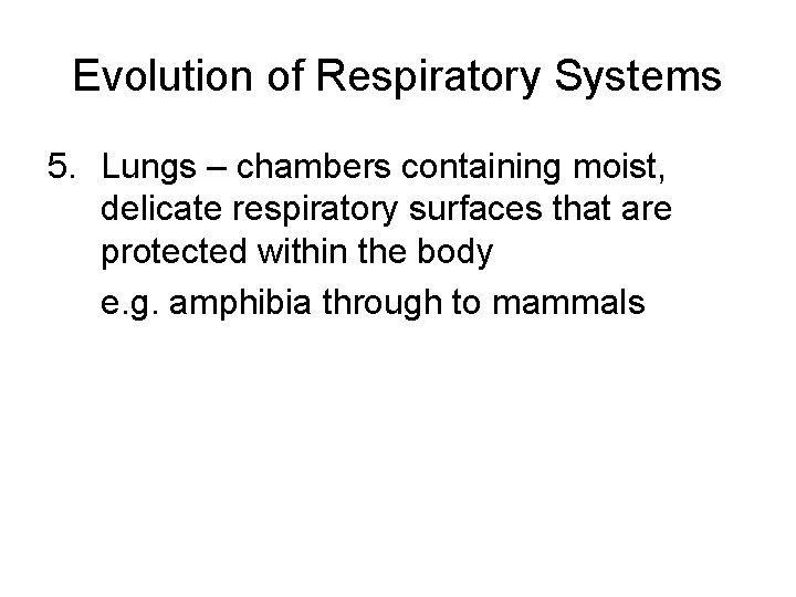 Evolution of Respiratory Systems 5. Lungs – chambers containing moist, delicate respiratory surfaces that Evolution of Respiratory Systems 5. Lungs – chambers containing moist, delicate respiratory surfaces that