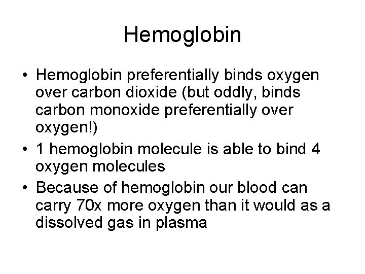 Hemoglobin • Hemoglobin preferentially binds oxygen over carbon dioxide (but oddly, binds carbon monoxide Hemoglobin • Hemoglobin preferentially binds oxygen over carbon dioxide (but oddly, binds carbon monoxide