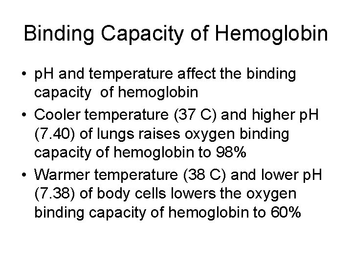 Binding Capacity of Hemoglobin • p. H and temperature affect the binding capacity of Binding Capacity of Hemoglobin • p. H and temperature affect the binding capacity of