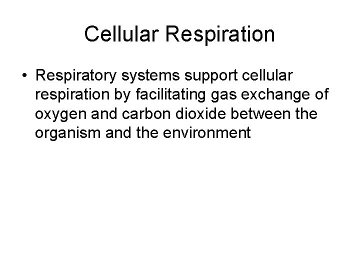 Cellular Respiration • Respiratory systems support cellular respiration by facilitating gas exchange of oxygen Cellular Respiration • Respiratory systems support cellular respiration by facilitating gas exchange of oxygen