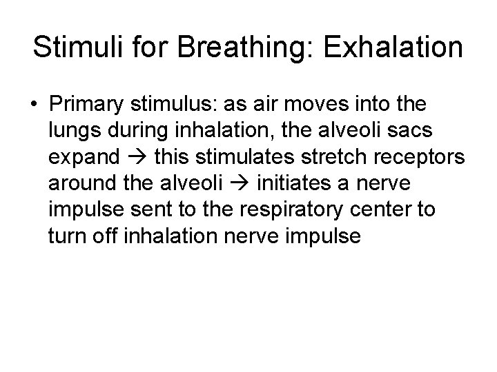 Stimuli for Breathing: Exhalation • Primary stimulus: as air moves into the lungs during Stimuli for Breathing: Exhalation • Primary stimulus: as air moves into the lungs during