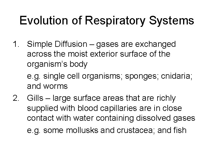 Evolution of Respiratory Systems 1. Simple Diffusion – gases are exchanged across the moist Evolution of Respiratory Systems 1. Simple Diffusion – gases are exchanged across the moist