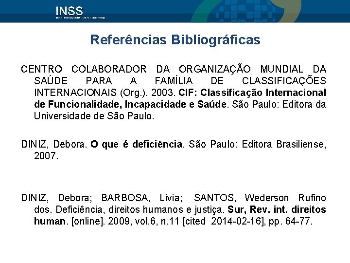 Referências Bibliográficas CENTRO COLABORADOR DA ORGANIZAÇÃO MUNDIAL DA SAÚDE PARA A FAMÍLIA DE CLASSIFICAÇÕES