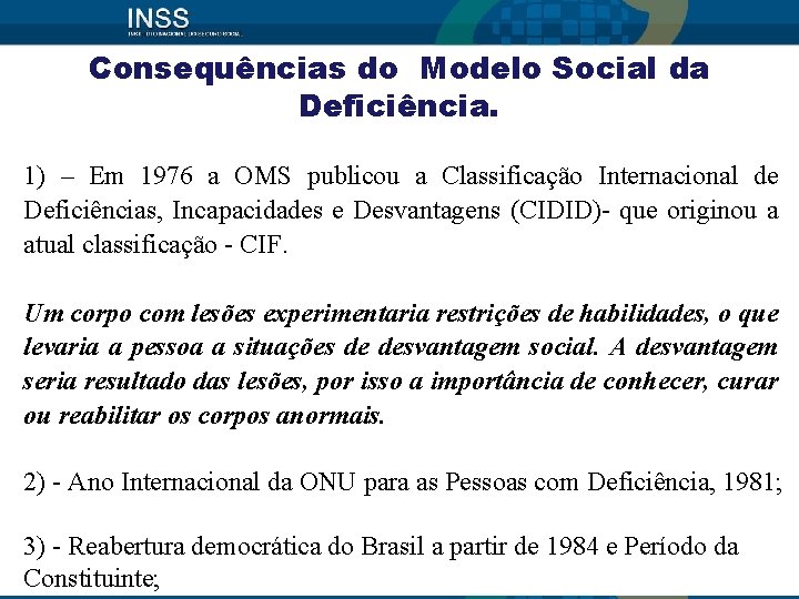 Consequências do Modelo Social da Deficiência. 1) – Em 1976 a OMS publicou a