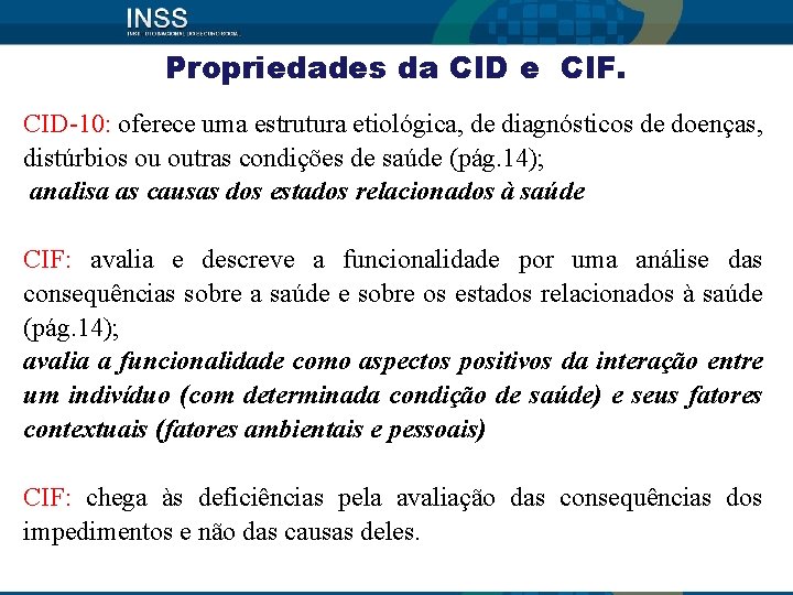 Propriedades da CID e CIF. CID-10: oferece uma estrutura etiológica, de diagnósticos de doenças,