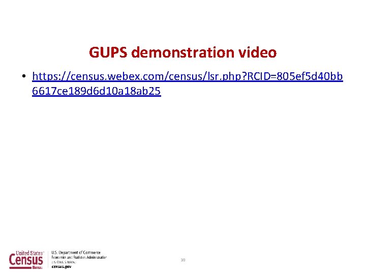 GUPS demonstration video • https: //census. webex. com/census/lsr. php? RCID=805 ef 5 d 40
