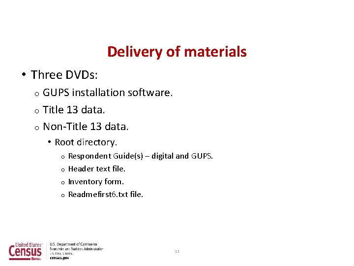 Delivery of materials • Three DVDs: GUPS installation software. o Title 13 data. o