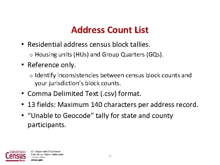 Address Count List • Residential address census block tallies. o Housing units (HUs) and