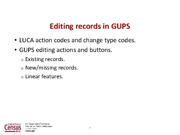 Editing records in GUPS • LUCA action codes and change type codes. • GUPS