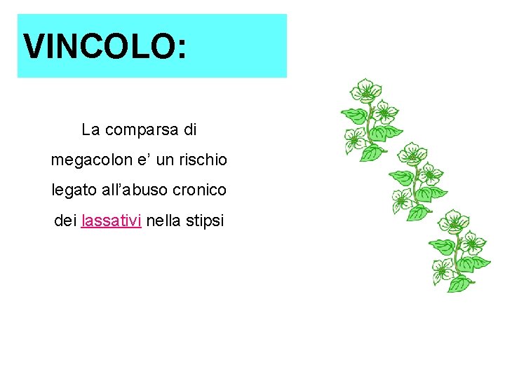 VINCOLO: La comparsa di megacolon e’ un rischio legato all’abuso cronico dei lassativi nella VINCOLO: La comparsa di megacolon e’ un rischio legato all’abuso cronico dei lassativi nella