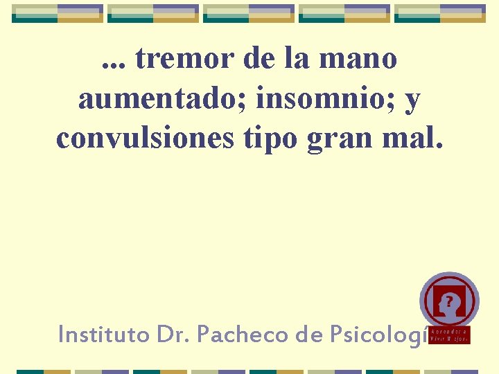 . . . tremor de la mano aumentado; insomnio; y convulsiones tipo gran mal.