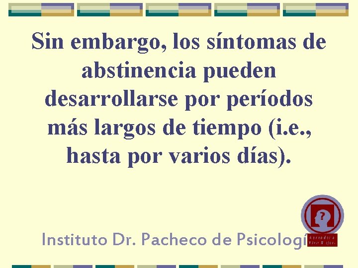 Sin embargo, los síntomas de abstinencia pueden desarrollarse por períodos más largos de tiempo