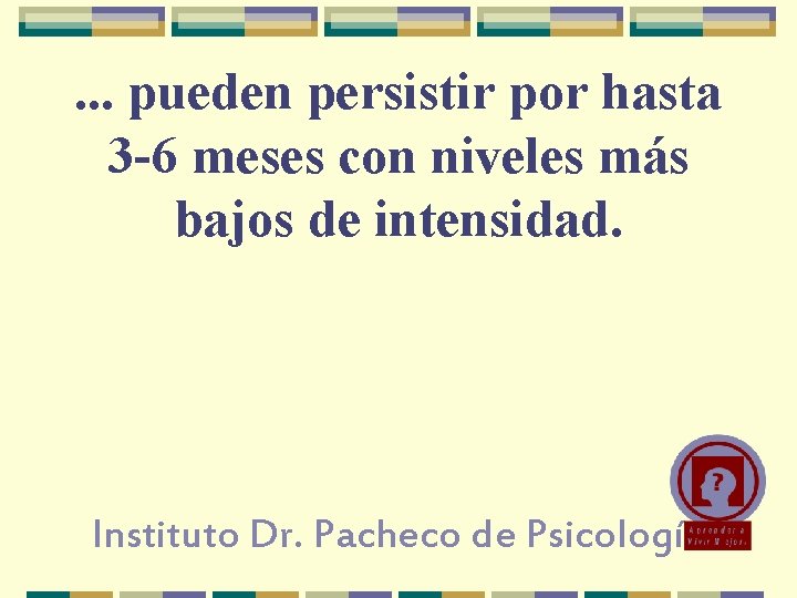 . . . pueden persistir por hasta 3 -6 meses con niveles más bajos . . . pueden persistir por hasta 3 -6 meses con niveles más bajos