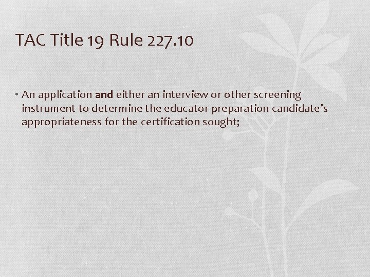 TAC Title 19 Rule 227. 10 • An application and either an interview or TAC Title 19 Rule 227. 10 • An application and either an interview or