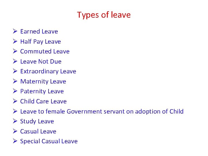 Types of leave Ø Ø Ø Earned Leave Half Pay Leave Commuted Leave Not